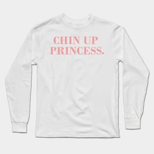 Chin Up Princess. Long Sleeve T-Shirt